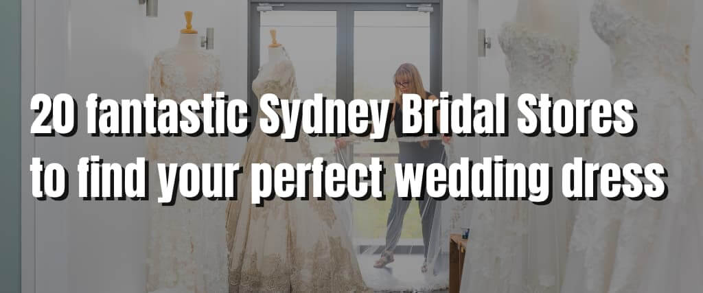 20 fantastic Sydney Bridal Stores to find your perfect wedding dress