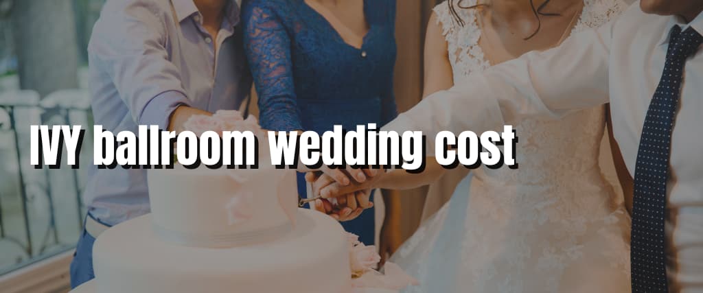 IVY ballroom wedding cost